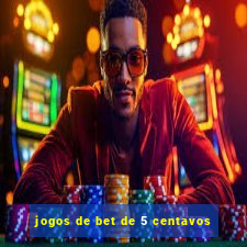 jogos de bet de 5 centavos